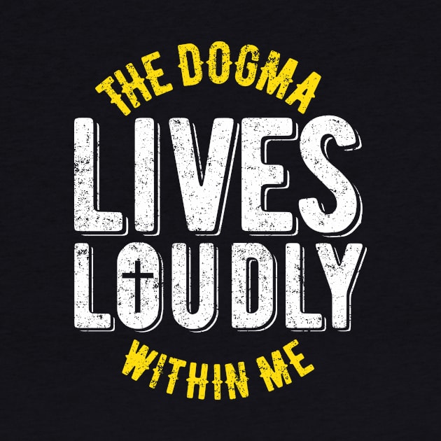 The dogma lives loudly within me by Bubsart78